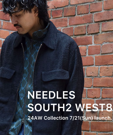 NEEDLES / SOUTH2 WEST8 24AW Collection 7/21(Sun) launch.